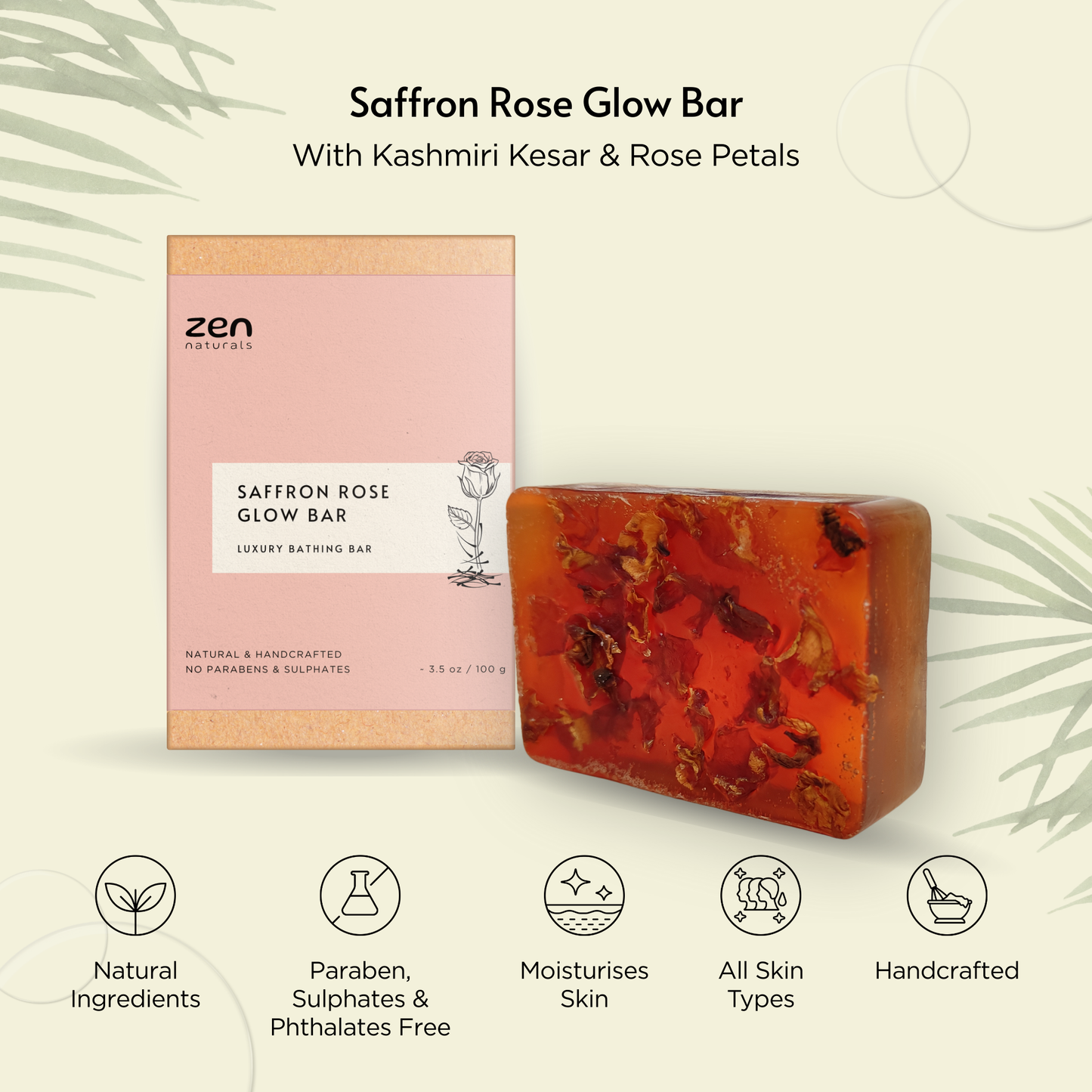 Zen Naturals Saffron Rose Glow Bar โ Handcrafted Luxury Bathing Soap | Brightening & Anti-Ageing Formula | For All Skin Types | 100g | Paraben & Sulphate Free