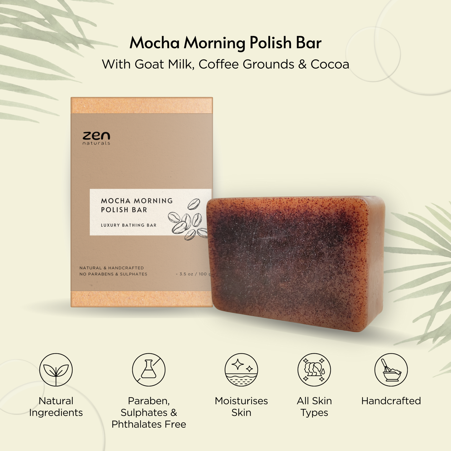 Zen Naturals Mocha Morning Polish Bar β Exfoliating Luxury Soap with Coffee & Cocoa | Anti-Ageing | For All Skin Types | 100g | Paraben & Sulphate Free